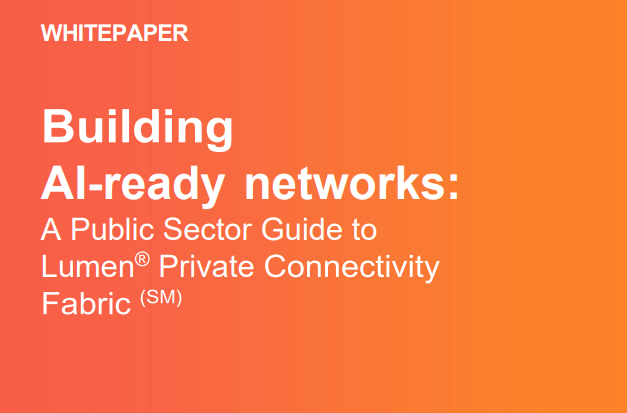 Building AI-Ready Networks: A Public Sector Guide to Lumen® Private Connectivity Fabric (SM)