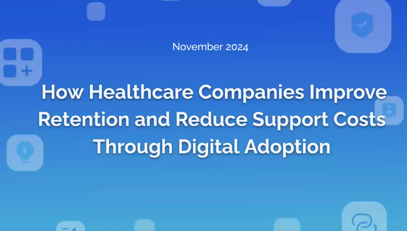 How Healthcare Companies Improve Retention and Reduce Support Costs Through Digital Adoption